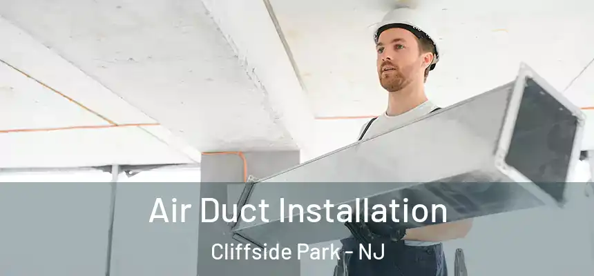  Air Duct Installation Cliffside Park - NJ