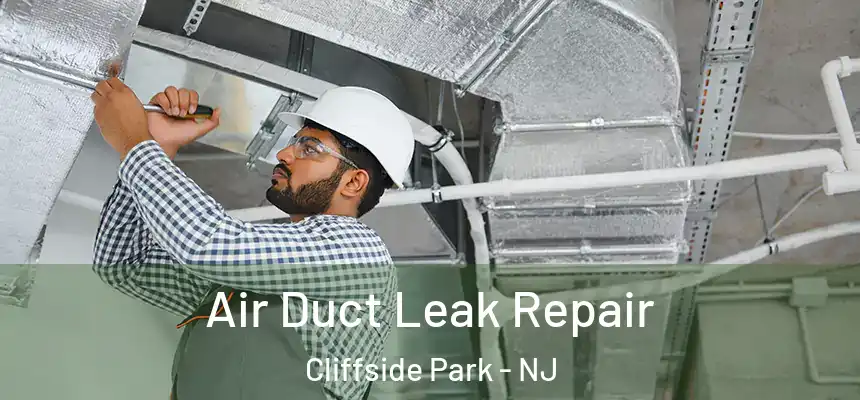  Air Duct Leak Repair Cliffside Park - NJ