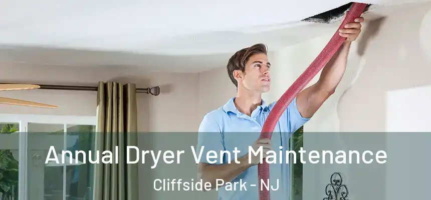  Annual Dryer Vent Maintenance Cliffside Park - NJ