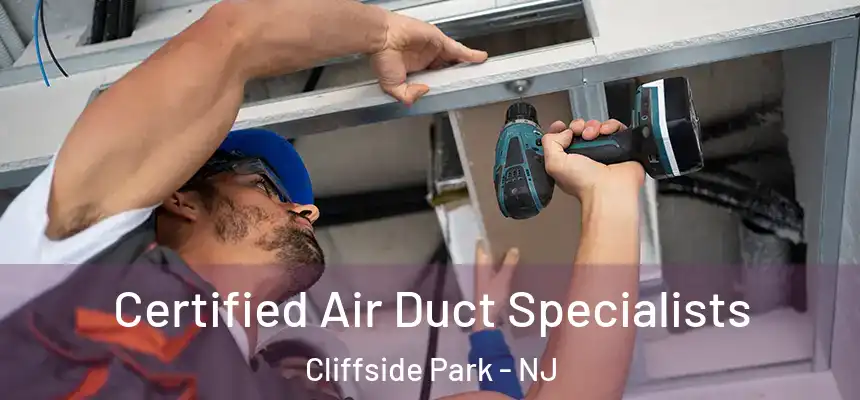 Certified Air Duct Specialists Cliffside Park - NJ