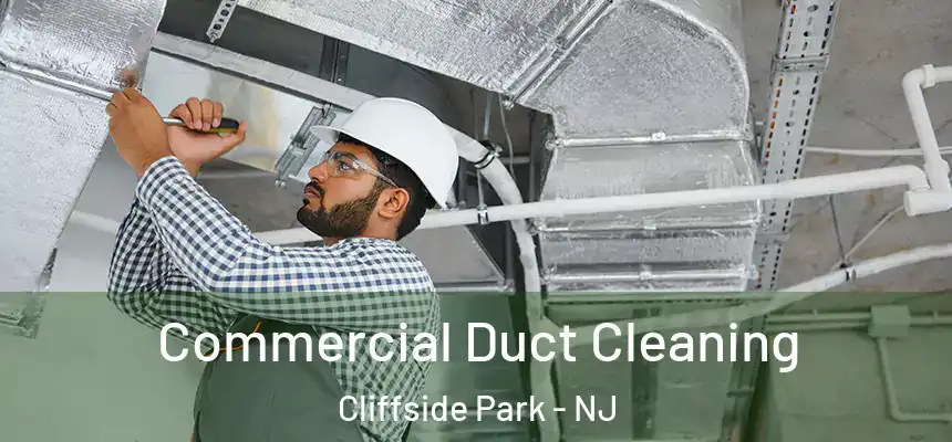 Commercial Duct Cleaning Cliffside Park - NJ