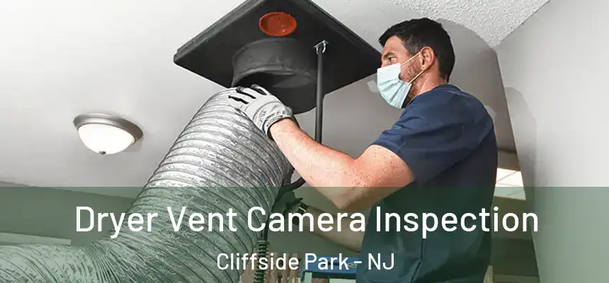 Dryer Vent Camera Inspection Cliffside Park - NJ