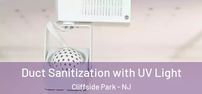  Duct Sanitization with UV Light Cliffside Park - NJ