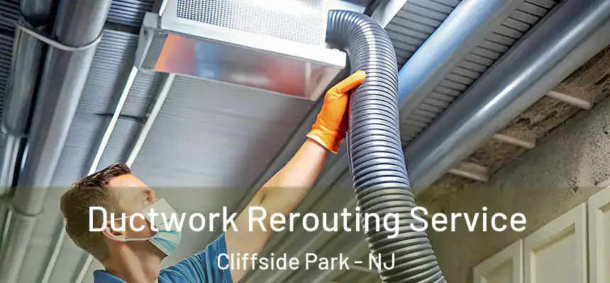  Ductwork Rerouting Service Cliffside Park - NJ