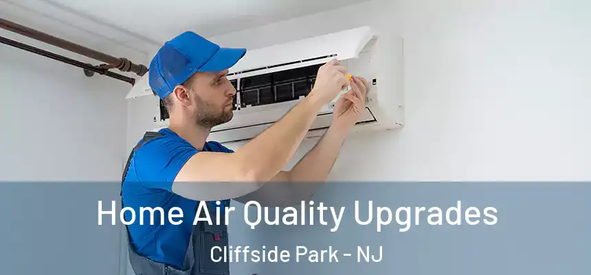  Home Air Quality Upgrades Cliffside Park - NJ