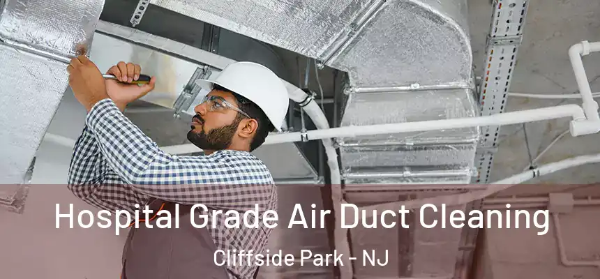  Hospital Grade Air Duct Cleaning Cliffside Park - NJ
