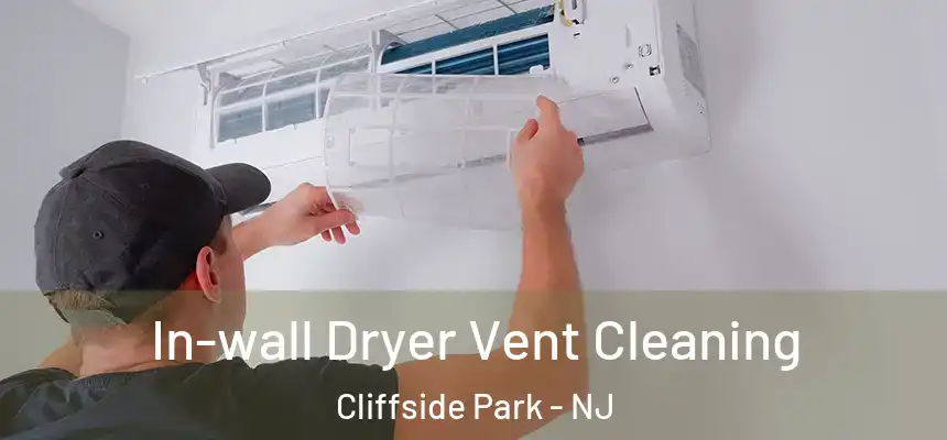 In-wall Dryer Vent Cleaning Cliffside Park - NJ