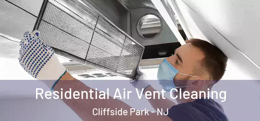Residential Air Vent Cleaning Cliffside Park - NJ