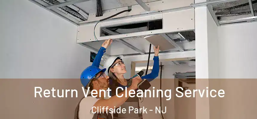  Return Vent Cleaning Service Cliffside Park - NJ