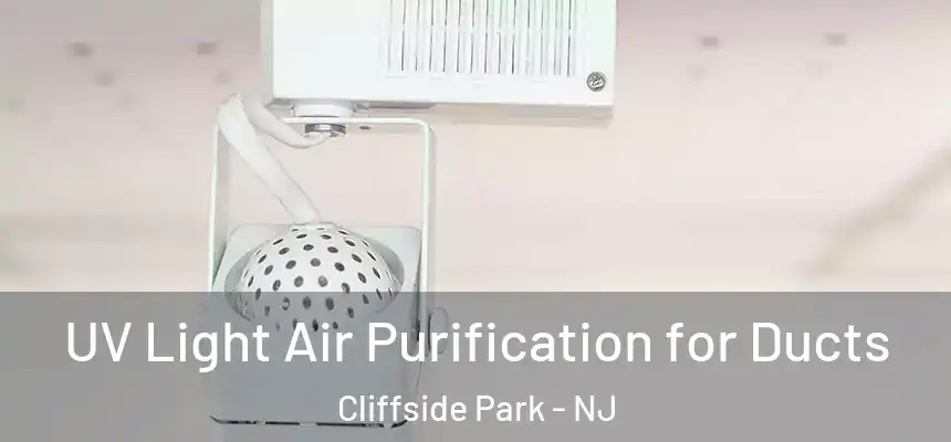  UV Light Air Purification for Ducts Cliffside Park - NJ