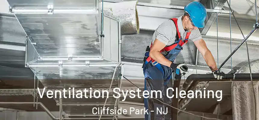  Ventilation System Cleaning Cliffside Park - NJ