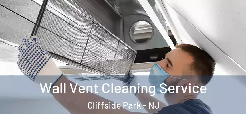  Wall Vent Cleaning Service Cliffside Park - NJ